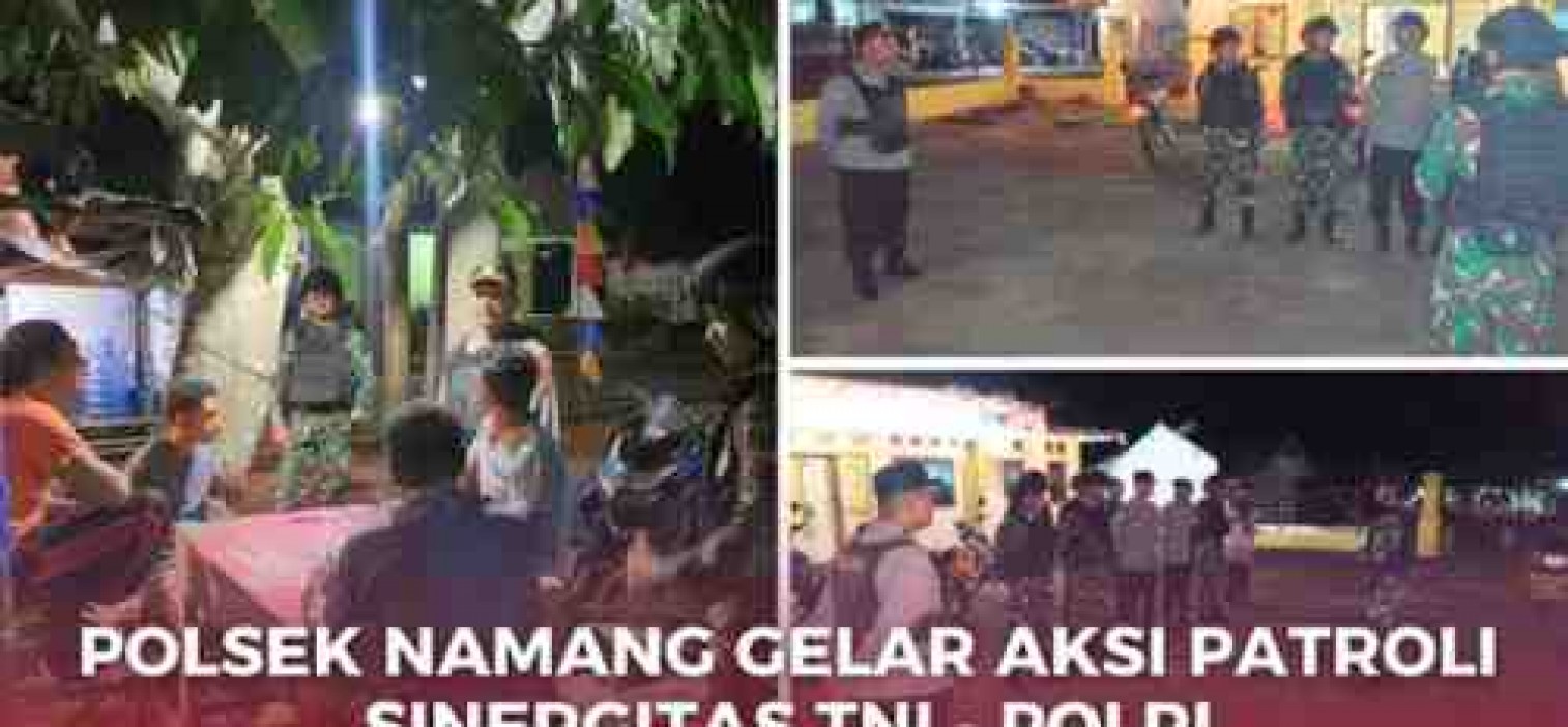 POLSEK NAMANG GELAR AKSI PATROLI SINERGITAS TNI – POLRI