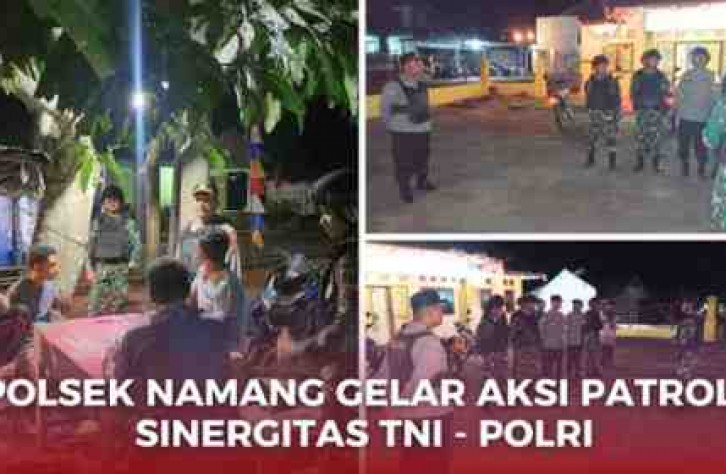 POLSEK NAMANG GELAR AKSI PATROLI SINERGITAS TNI – POLRI